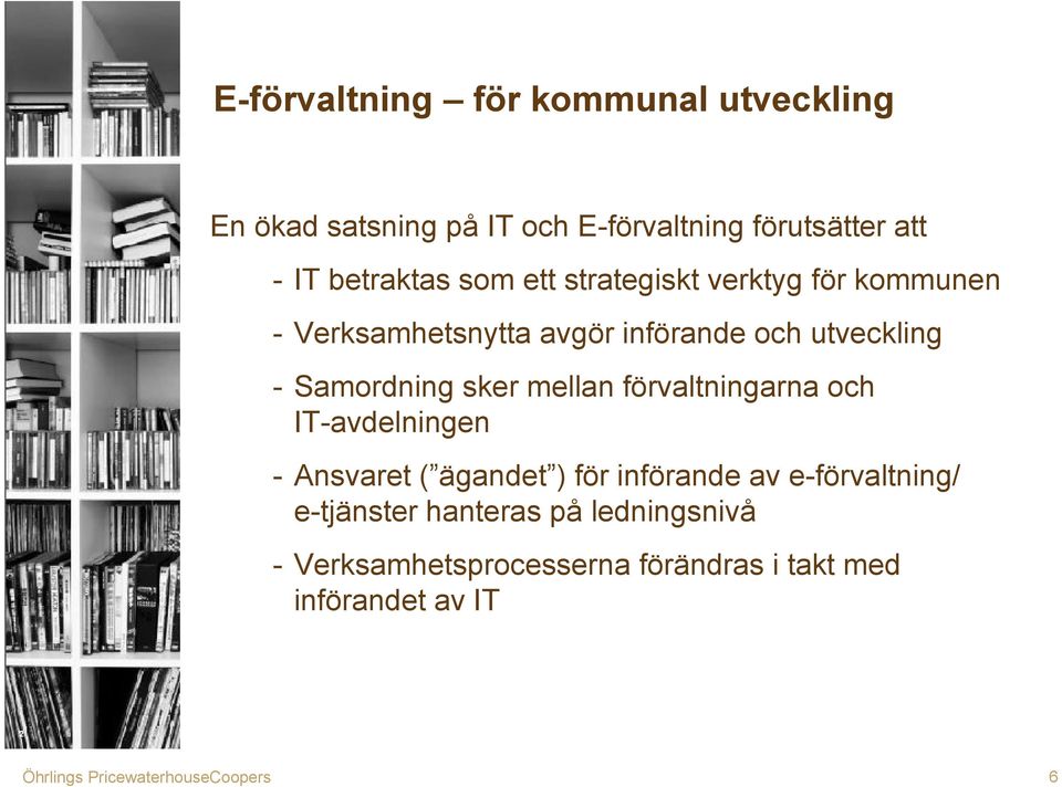 Samordning sker mellan förvaltningarna och IT-avdelningen - Ansvaret ( ägandet ) för införande av