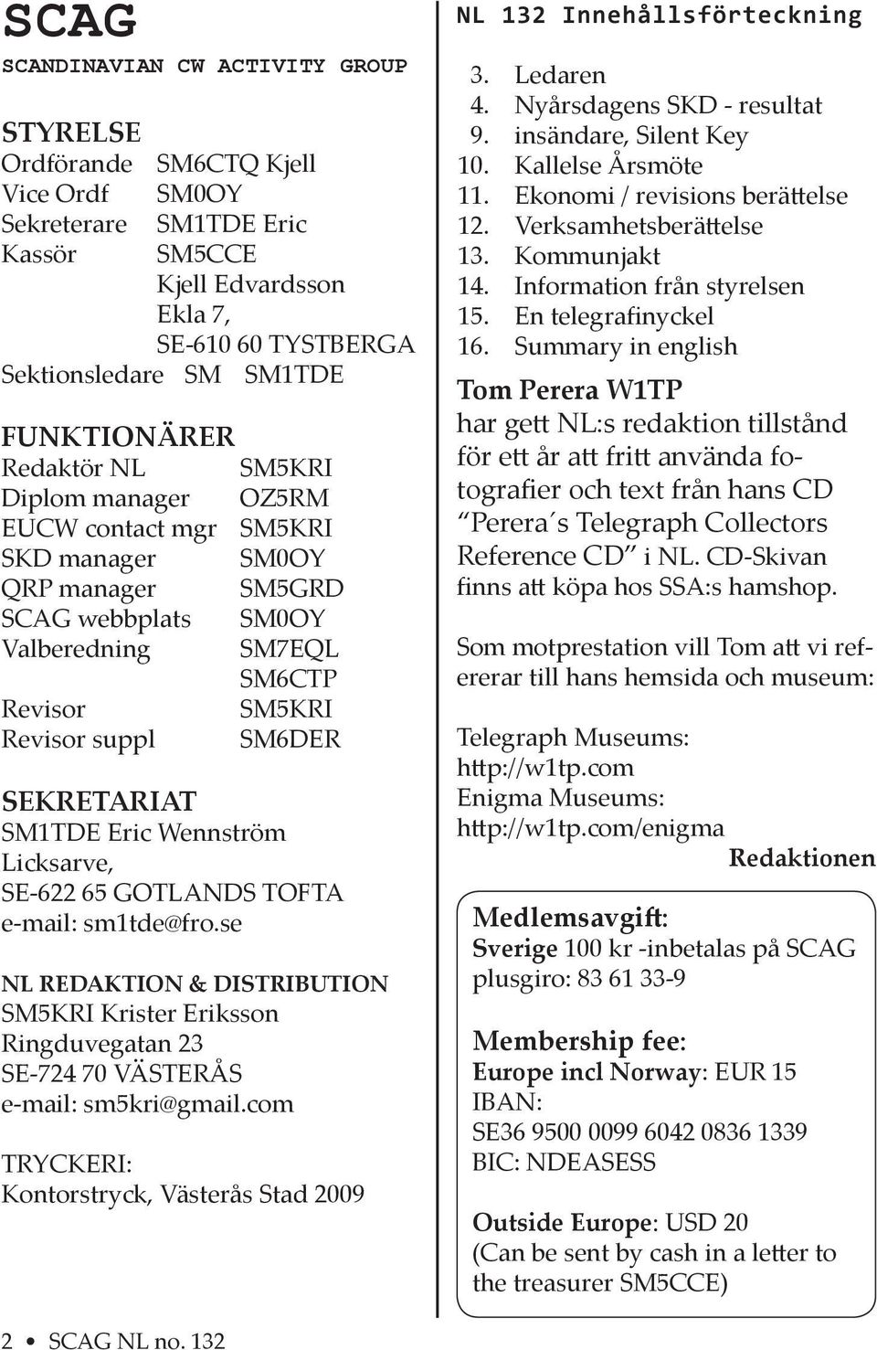 SEKRETARIAT SM1TDE Eric Wennström Licksarve, SE-622 65 GOTLANDS TOFTA e-mail: sm1tde@fro.