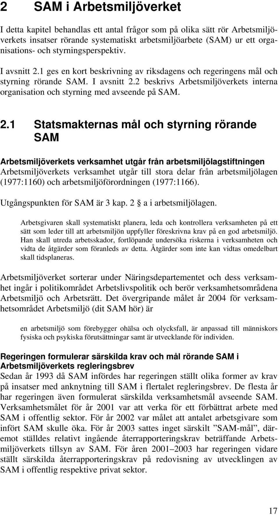 2.1 Statsmakternas mål och styrning rörande SAM Arbetsmiljöverkets verksamhet utgår från arbetsmiljölagstiftningen Arbetsmiljöverkets verksamhet utgår till stora delar från arbetsmiljölagen