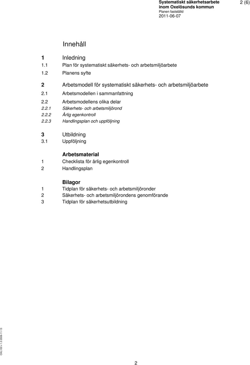 2 Arbetsmdellens lika delar 2.2.1 Säkerhets- ch arbetsmiljörnd 2.2.2 Årlig egenkntrll 2.2.3 Handlingsplan ch uppföljning 3 Utbildning 3.