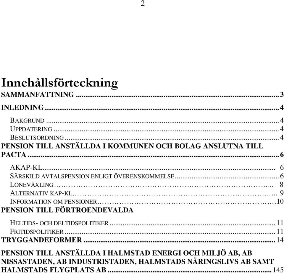 .. 6 LÖNEVÄXLING... 8 ALTERNATIV KAP-KL...... 9 INFORMATION OM PENSIONER.10 PENSION TILL FÖRTROENDEVALDA HELTIDS- OCH DELTIDSPOLITIKER.