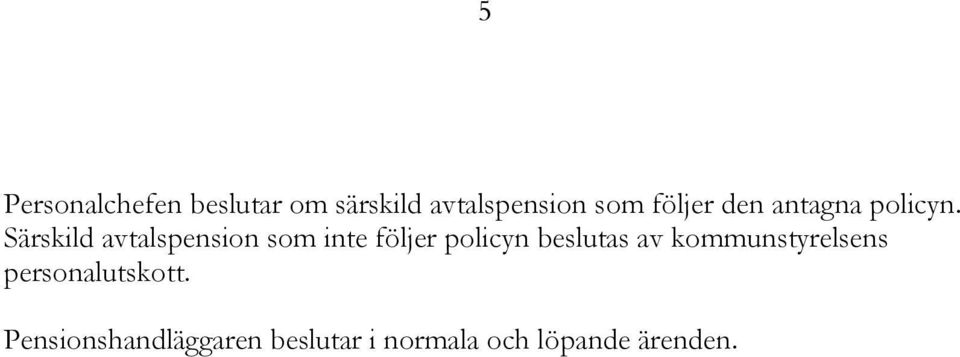 Särskild avtalspension som inte följer policyn beslutas av