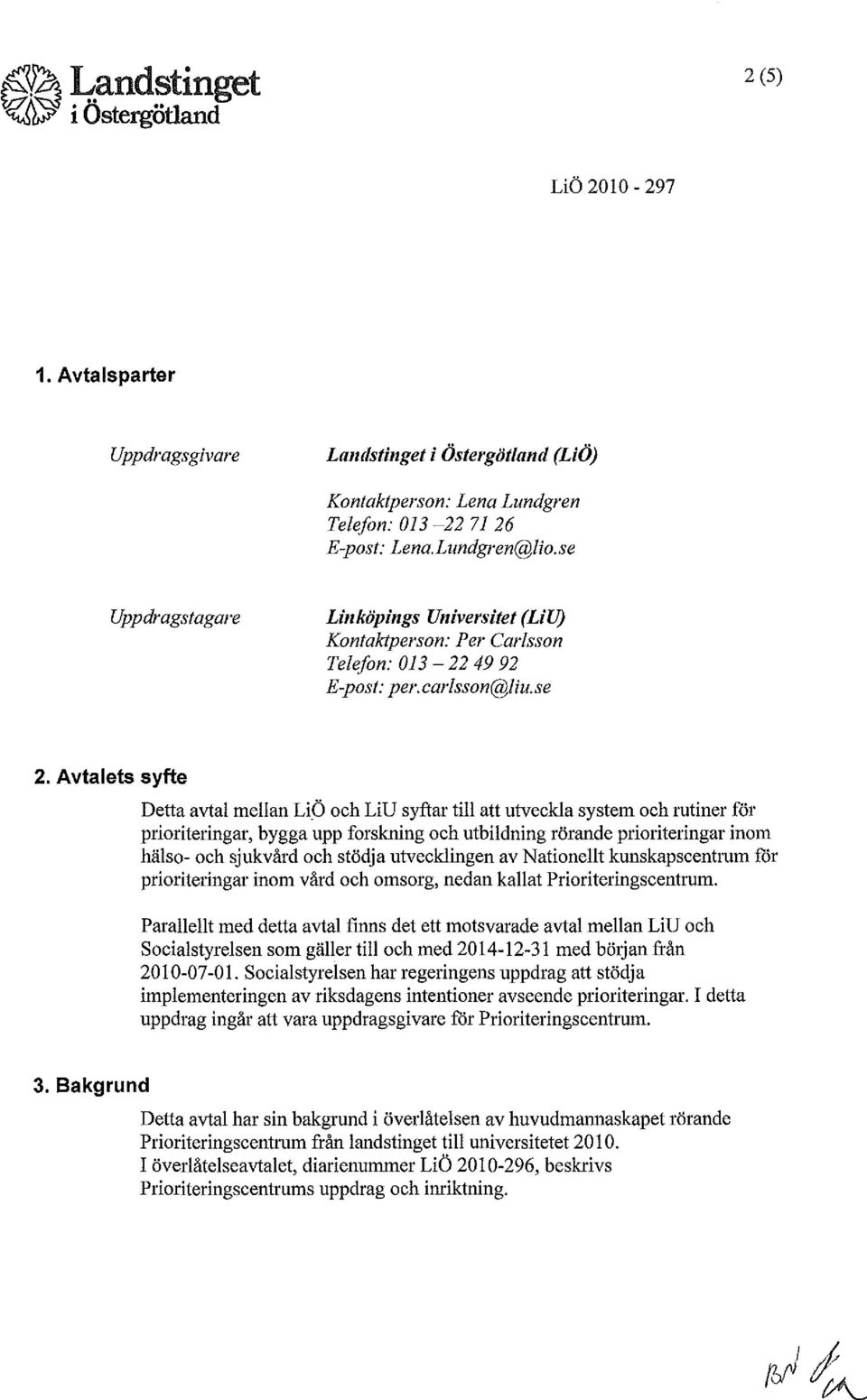 Ö och LiU syftar till att utveckla system och rutiner för prioriteringar, bygga upp forskning och utbildning rörande prioriteringar inom hälso- och sjukvård och stödja utvecklingen av Nationellt