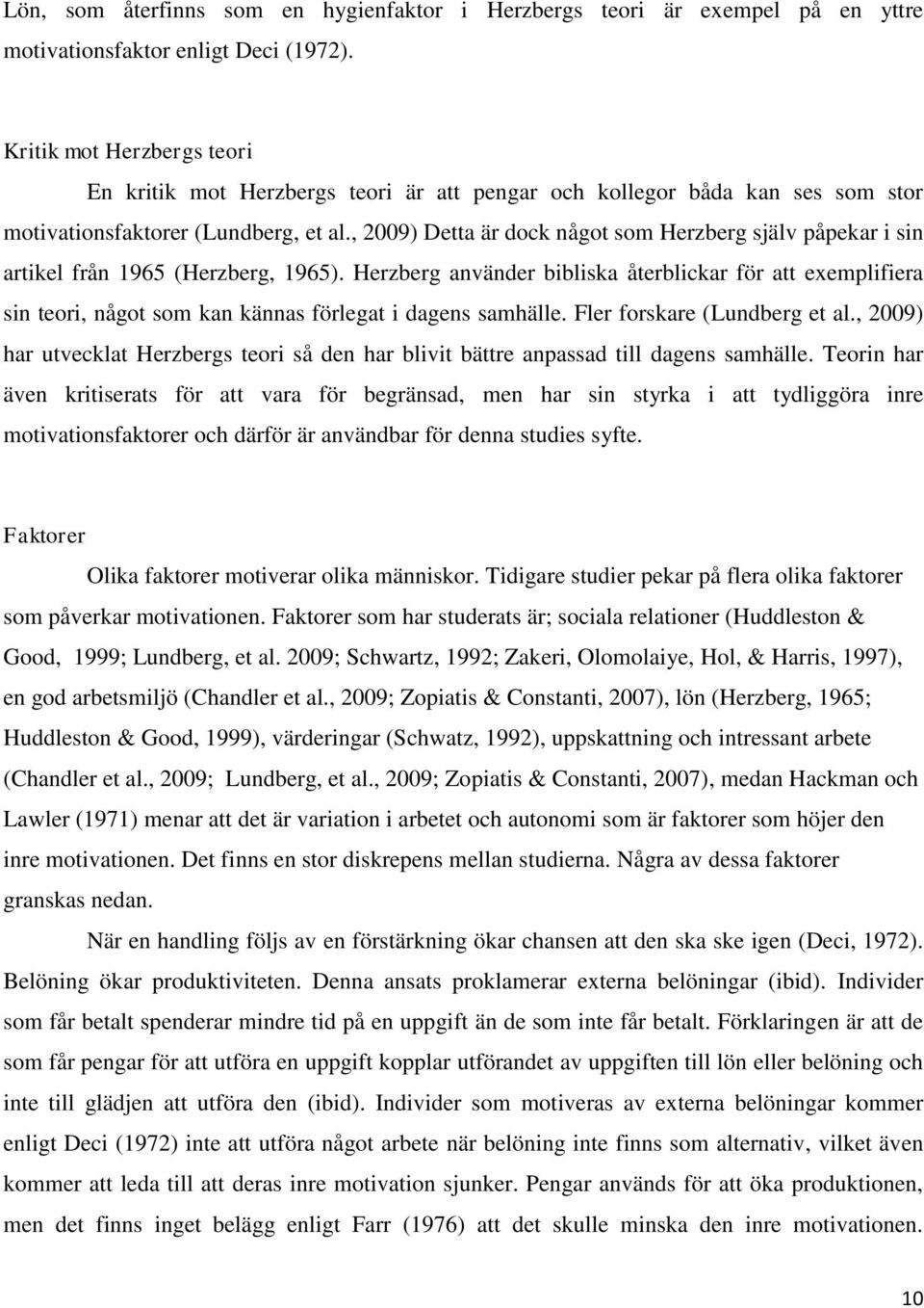 , 2009) Detta är dock något som Herzberg själv påpekar i sin artikel från 1965 (Herzberg, 1965).