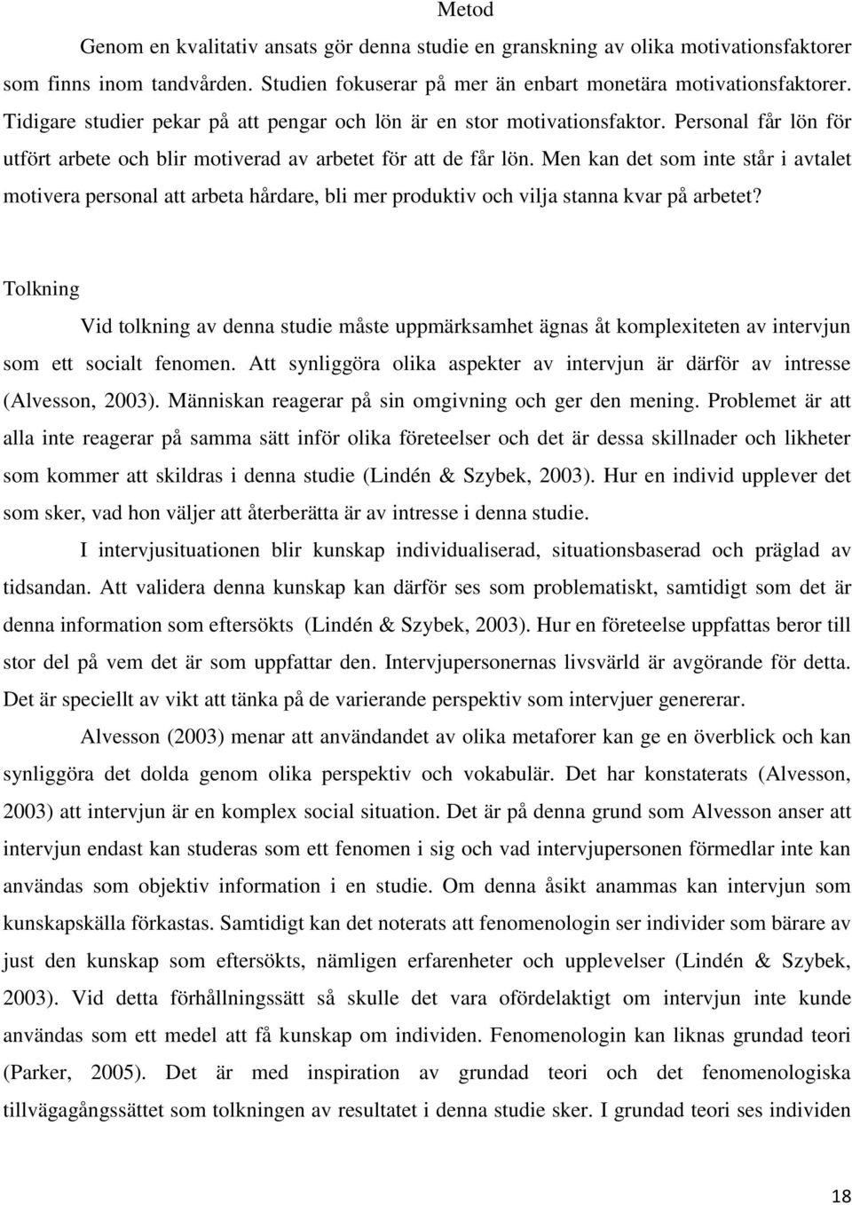 Men kan det som inte står i avtalet motivera personal att arbeta hårdare, bli mer produktiv och vilja stanna kvar på arbetet?