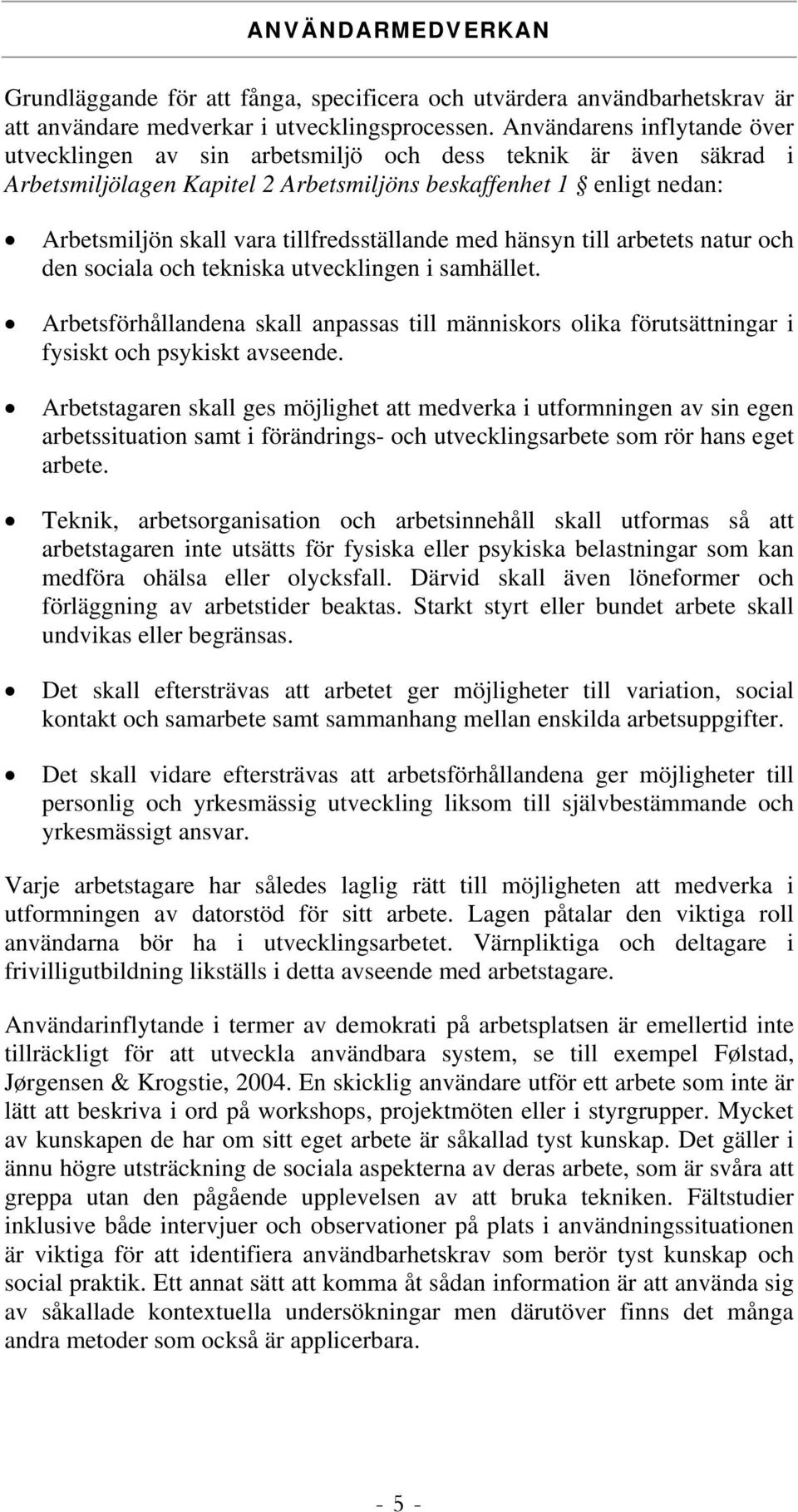 tillfredsställande med hänsyn till arbetets natur och den sociala och tekniska utvecklingen i samhället.