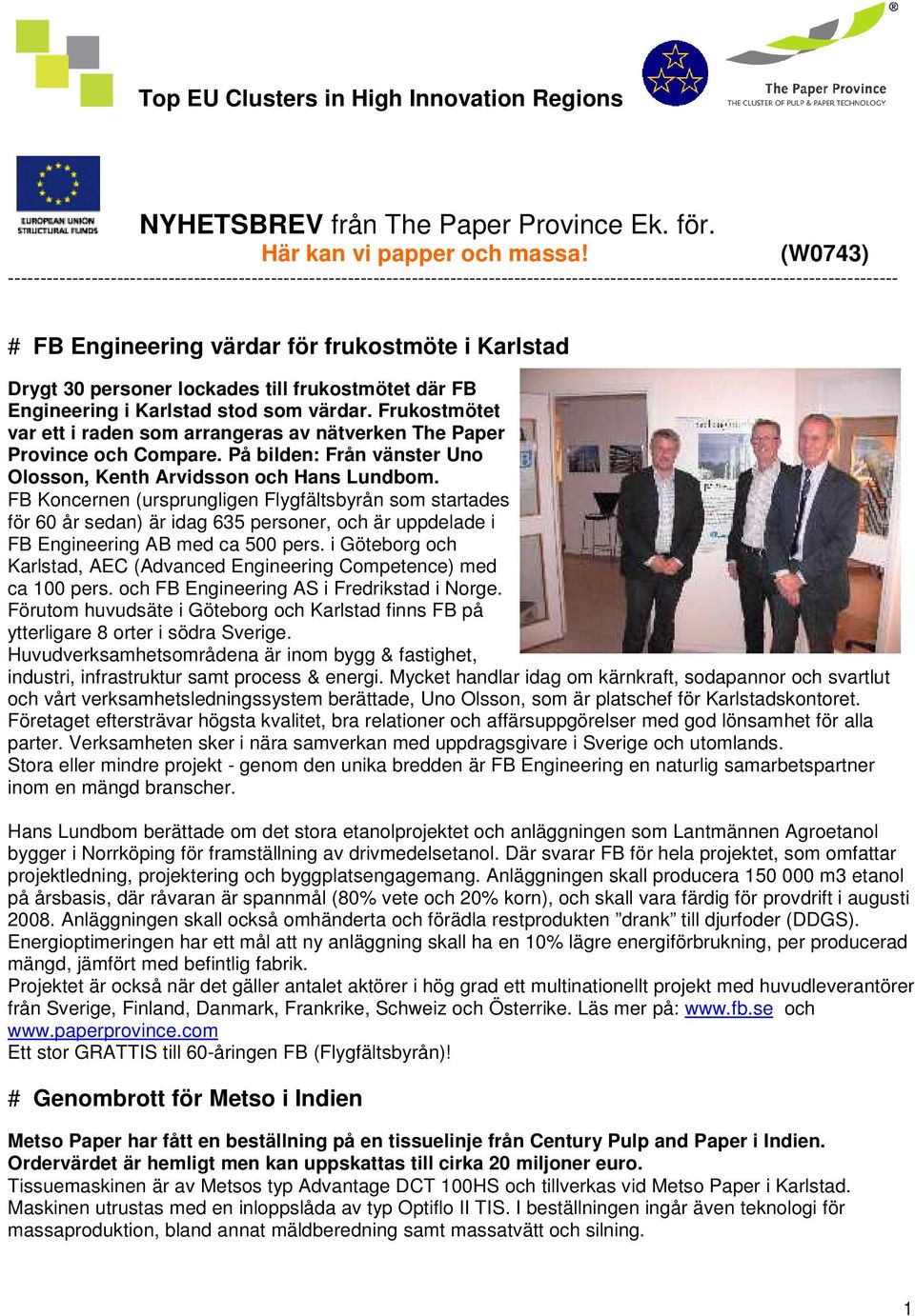 Drygt 30 personer lockades till frukostmötet där FB Engineering i Karlstad stod som värdar. Frukostmötet var ett i raden som arrangeras av nätverken The Paper Province och Compare.