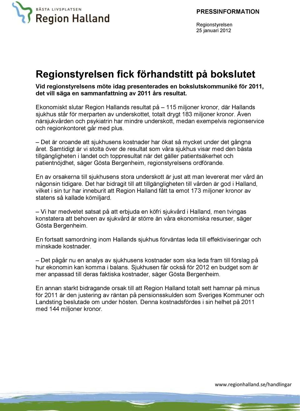 Även närsjukvården och psykiatrin har mindre underskott, medan exempelvis regionservice och regionkontoret går med plus.