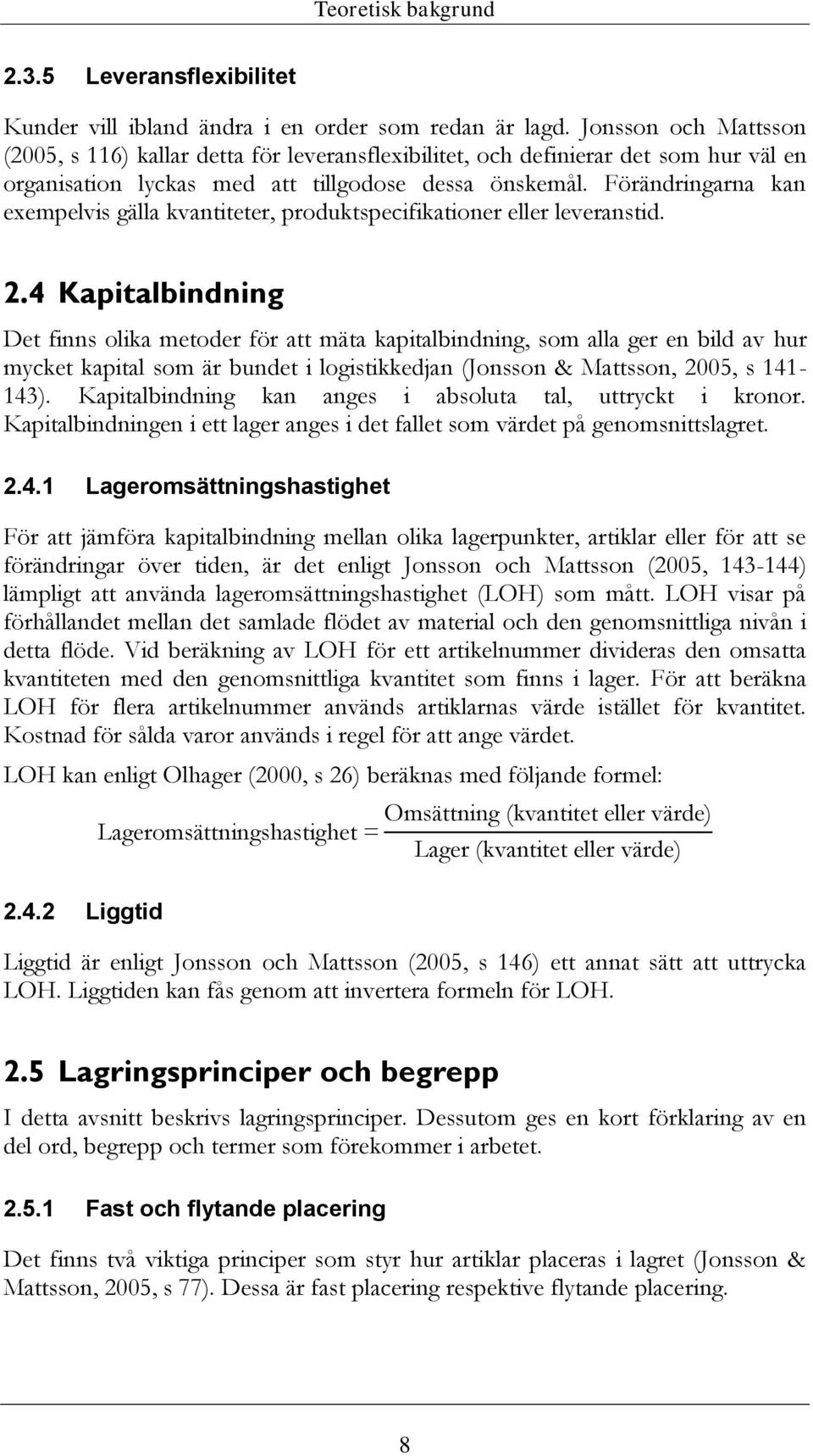 Förändringarna kan exempelvis gälla kvantiteter, produktspecifikationer eller leveranstid. 2.