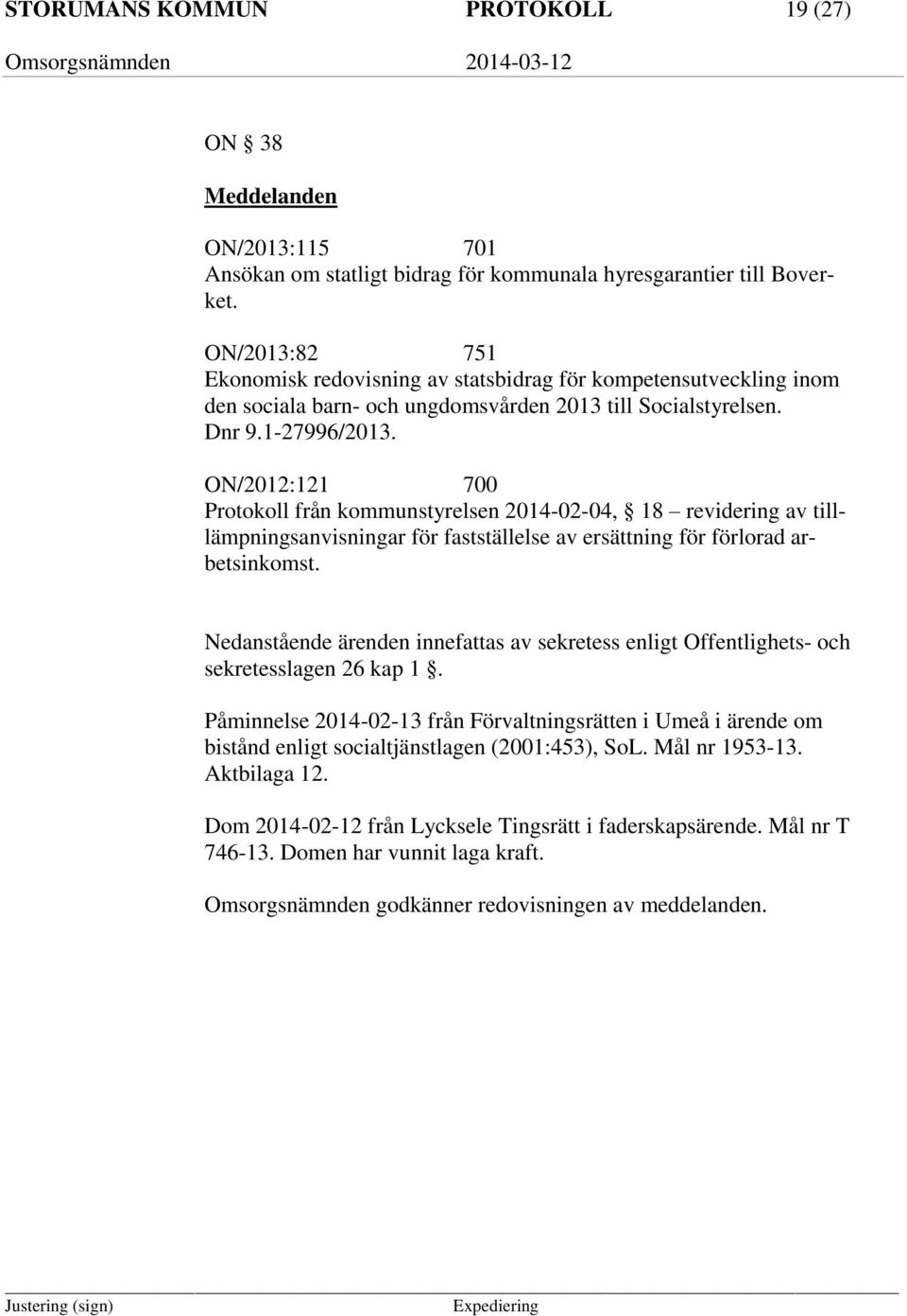 ON/2012:121 700 Protokoll från kommunstyrelsen 2014-02-04, 18 revidering av tilllämpningsanvisningar för fastställelse av ersättning för förlorad arbetsinkomst.