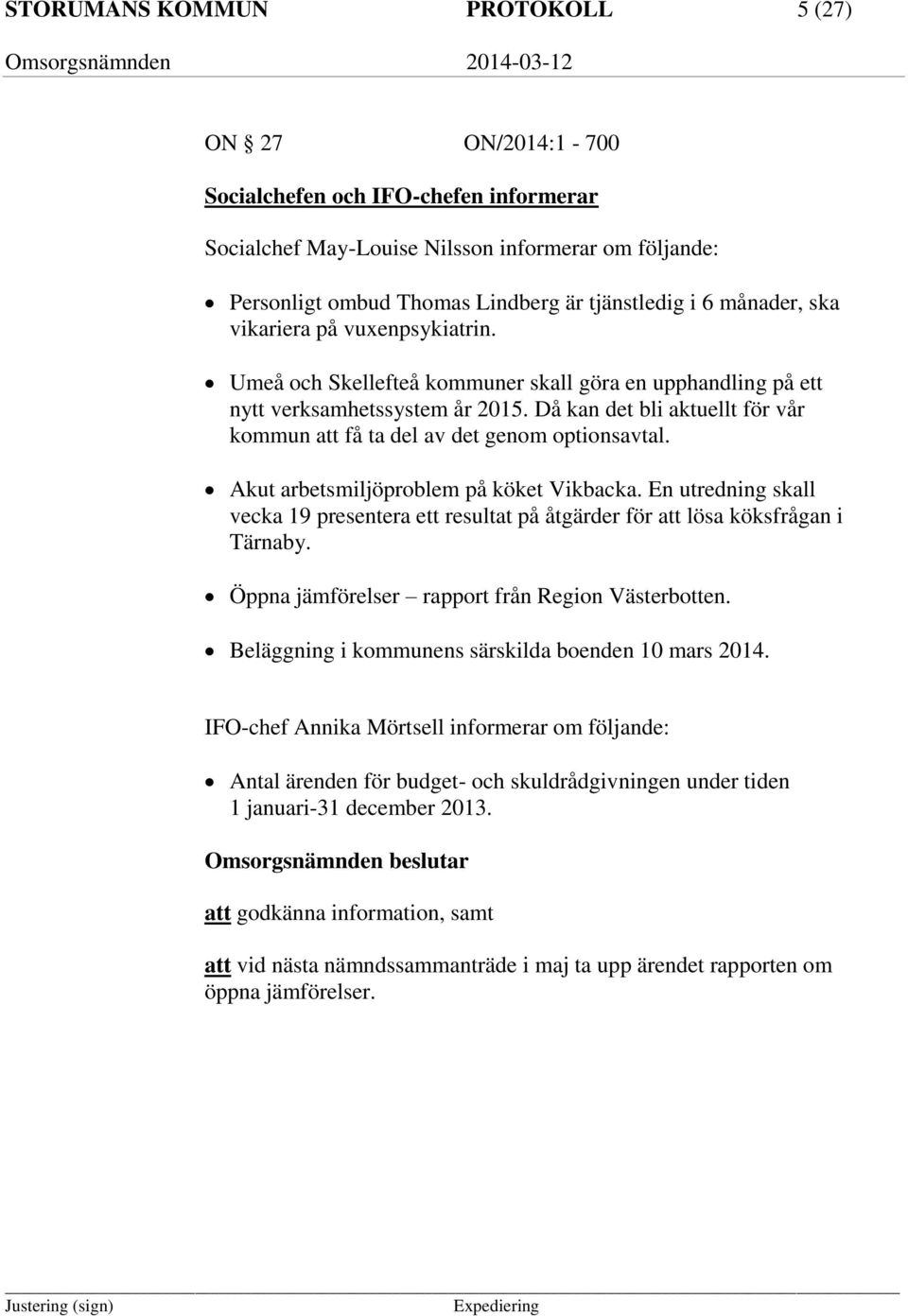 Då kan det bli aktuellt för vår kommun att få ta del av det genom optionsavtal. Akut arbetsmiljöproblem på köket Vikbacka.