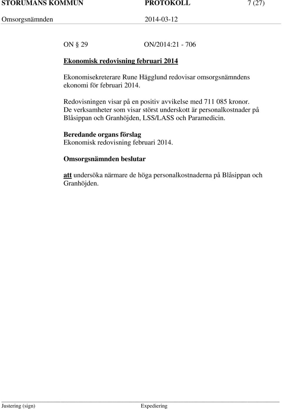 De verksamheter som visar störst underskott är personalkostnader på Blåsippan och Granhöjden, LSS/LASS och Paramedicin.