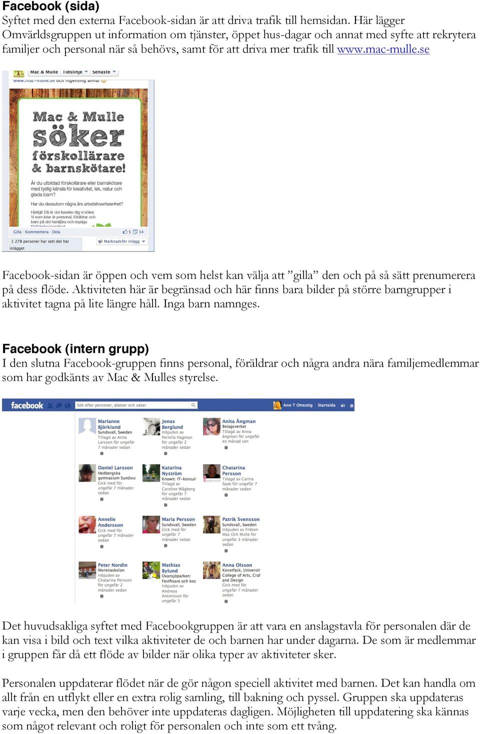 se Facebook-sidan är öppen och vem som helst kan välja att gilla den och på så sätt prenumerera på dess flöde.