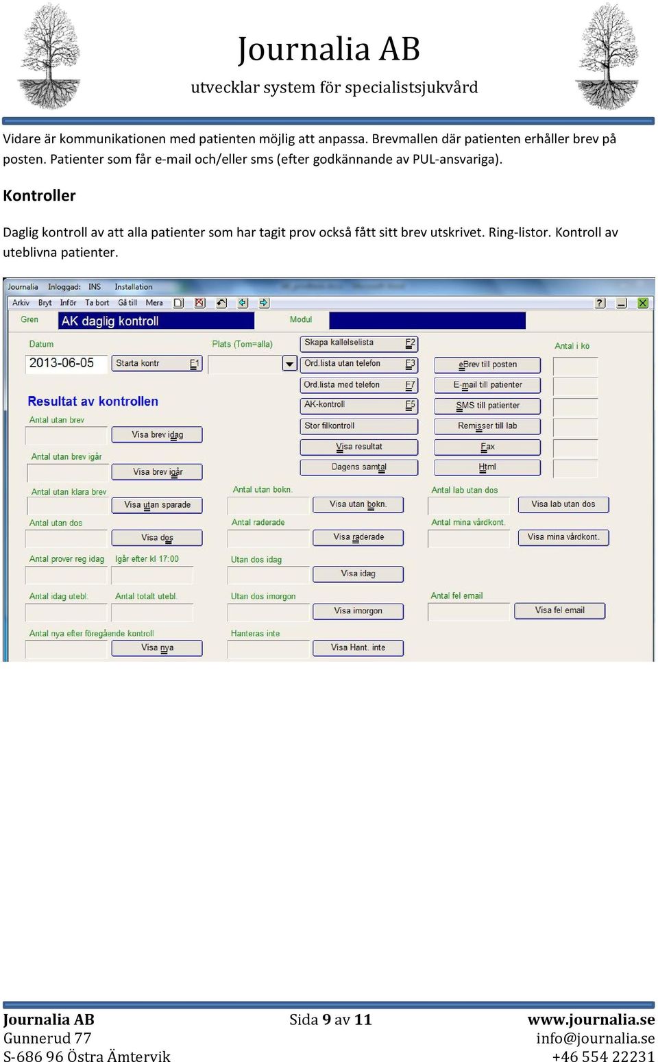 Patienter som får e-mail och/eller sms (efter godkännande av PUL-ansvariga).