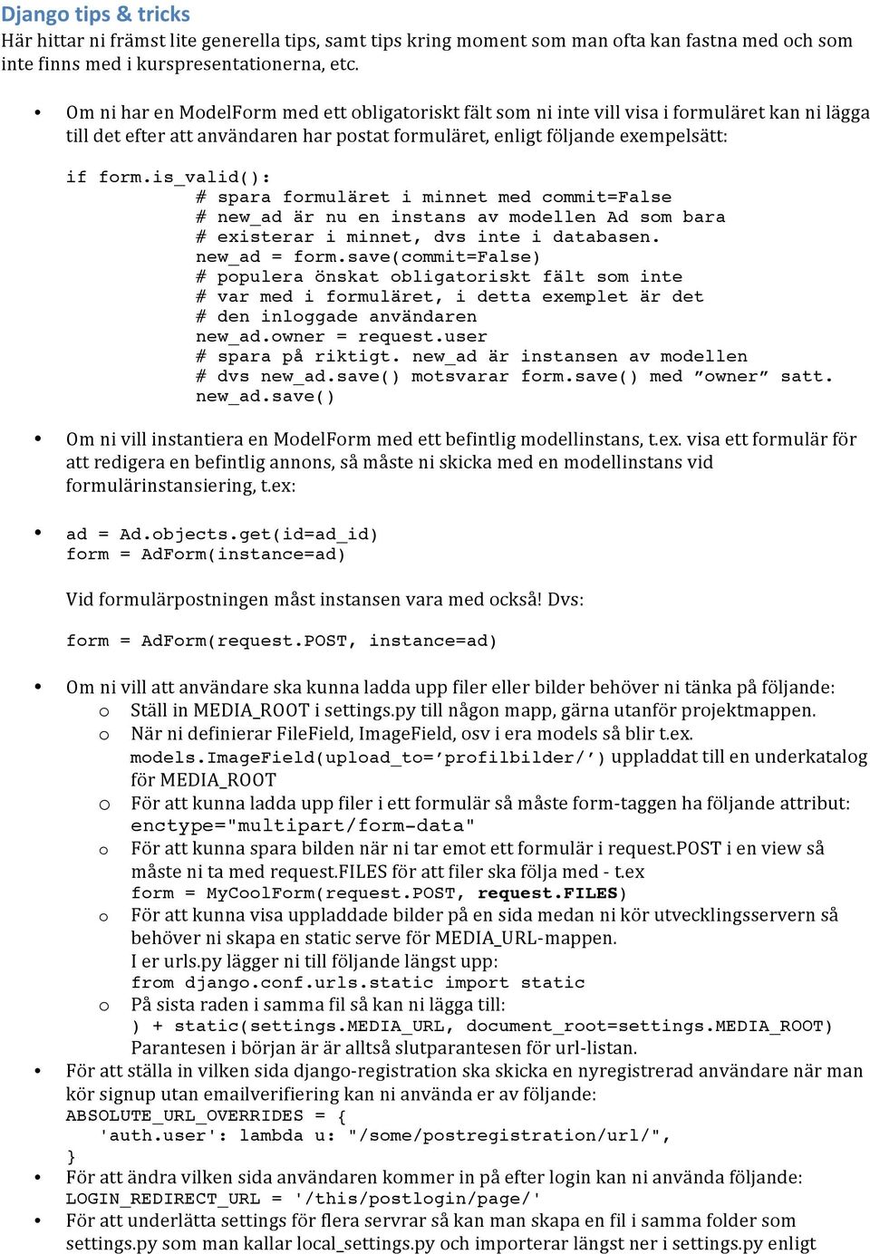 is_valid(): # spara formuläret i minnet med commit=false # new_ad är nu en instans av modellen Ad som bara # existerar i minnet, dvs inte i databasen. new_ad = form.