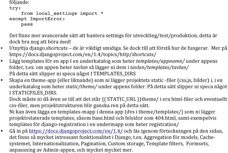 4/topics/http/shortcuts/ Lägg templates för en app I en underkatalog som heter templates/appnamn/ under appens folder, t.ex.