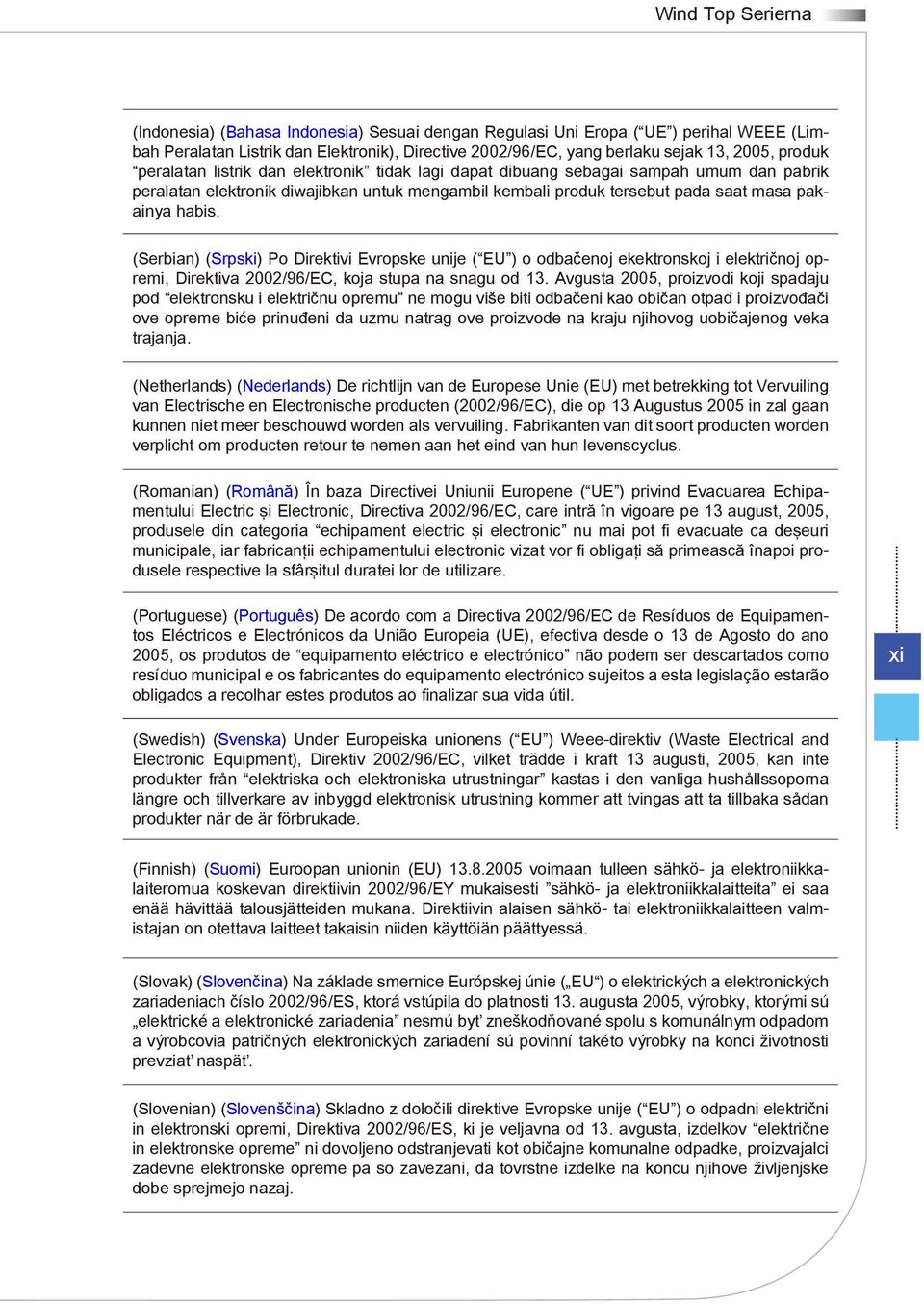 (Serbian) (Srpski) Po Direktivi Evropske unije ( EU ) o odbačenoj ekektronskoj i električnoj opremi, Direktiva 2002/96/EC, koja stupa na snagu od 13.