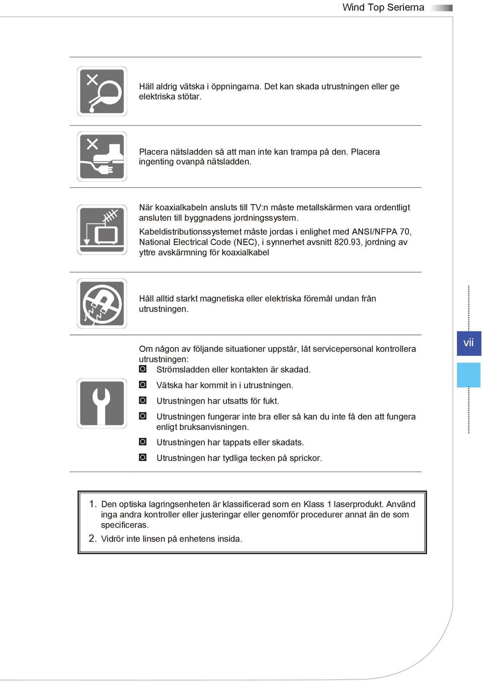 Kabeldistributionssystemet måste jordas i enlighet med ANSI/NFPA 70, National Electrical Code (NEC), i synnerhet avsnitt 820.