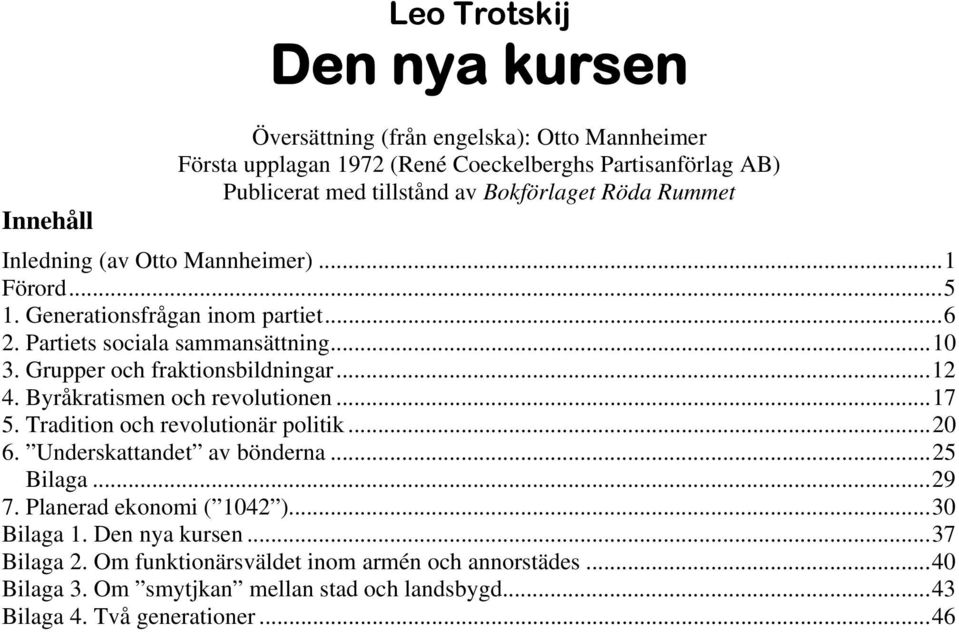 Grupper och fraktionsbildningar...12 4. Byråkratismen och revolutionen...17 5. Tradition och revolutionär politik...20 6. Underskattandet av bönderna...25 Bilaga...29 7.