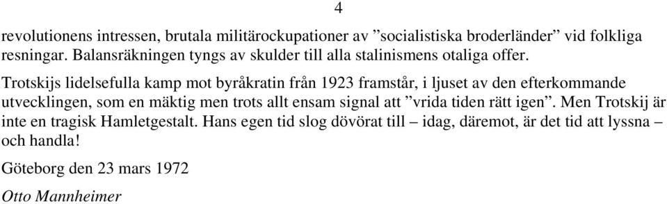 4 Trotskijs lidelsefulla kamp mot byråkratin från 1923 framstår, i ljuset av den efterkommande utvecklingen, som en mäktig men