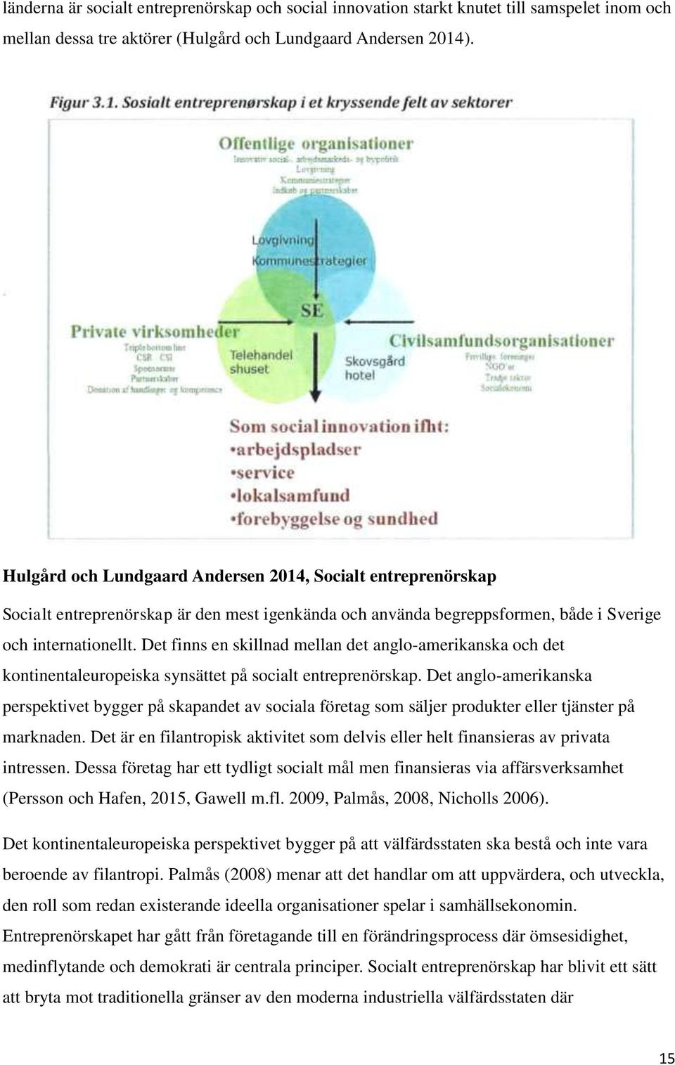 Det finns en skillnad mellan det anglo-amerikanska och det kontinentaleuropeiska synsättet på socialt entreprenörskap.