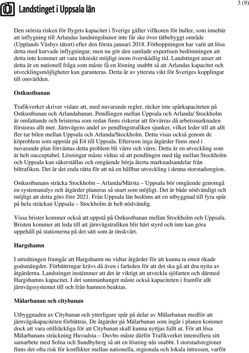 Förhoppningen har varit att lösa detta med kurvade inflygningar, men nu gör den samlade expertisen bedömningen att detta inte kommer att vara tekniskt möjligt inom överskådlig tid.