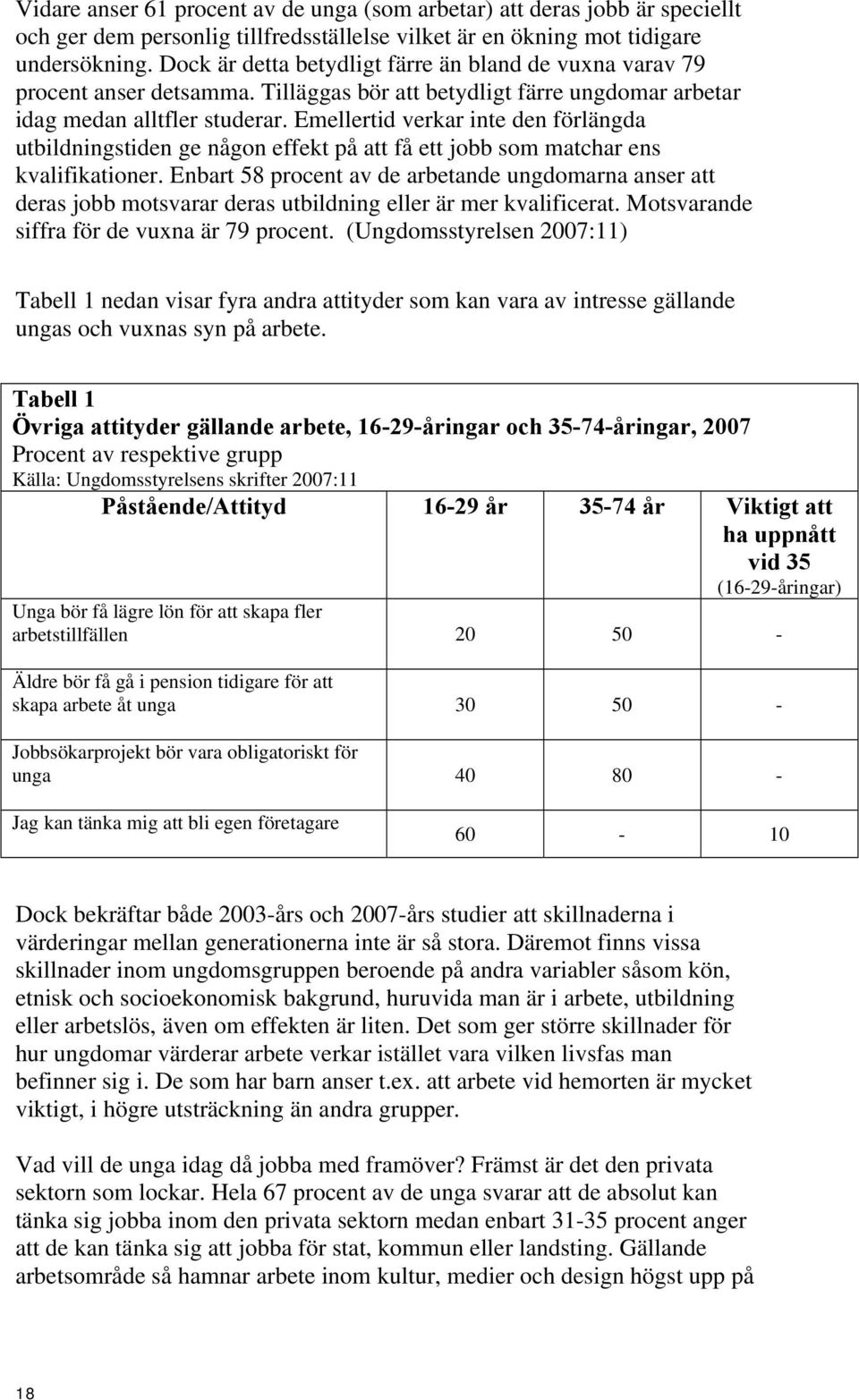 Emellertid verkar inte den förlängda utbildningstiden ge någon effekt på att få ett jobb som matchar ens kvalifikationer.