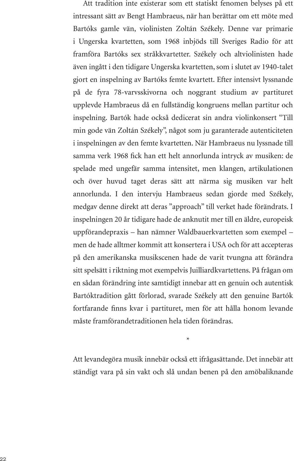 Székely och altviolinisten hade även ingått i den tidigare Ungerska kvartetten, som i slutet av 1940-talet gjort en inspelning av Bartóks femte kvartett.