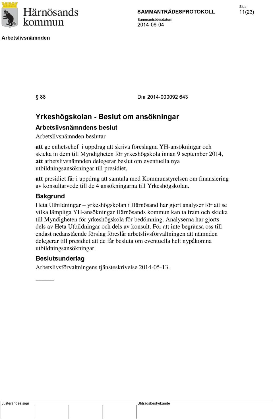 finansiering av konsultarvode till de 4 ansökningarna till Yrkeshögskolan.