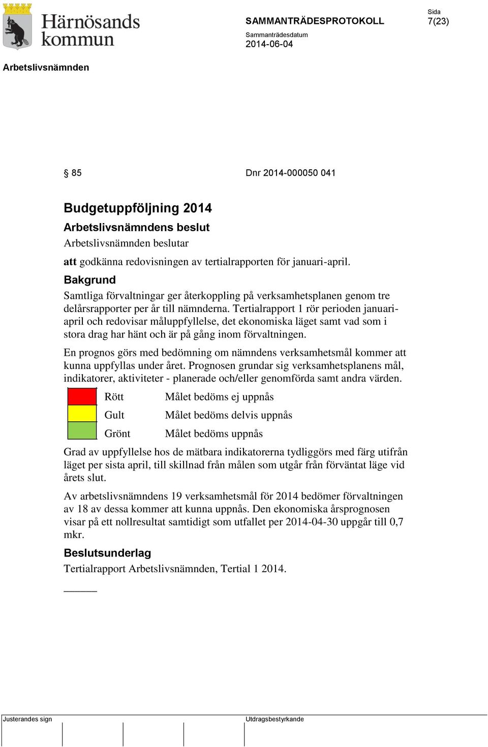 Tertialrapport 1 rör perioden januariapril och redovisar måluppfyllelse, det ekonomiska läget samt vad som i stora drag har hänt och är på gång inom förvaltningen.