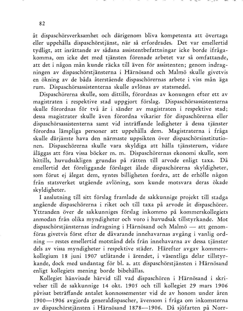 även för assistenten; genom indragningen av dispaschörstjänsterna i Härnösand och Malmö skulle givetvis en ökning av de båda återstående dispaschörernas arbete i viss mån äga rum.