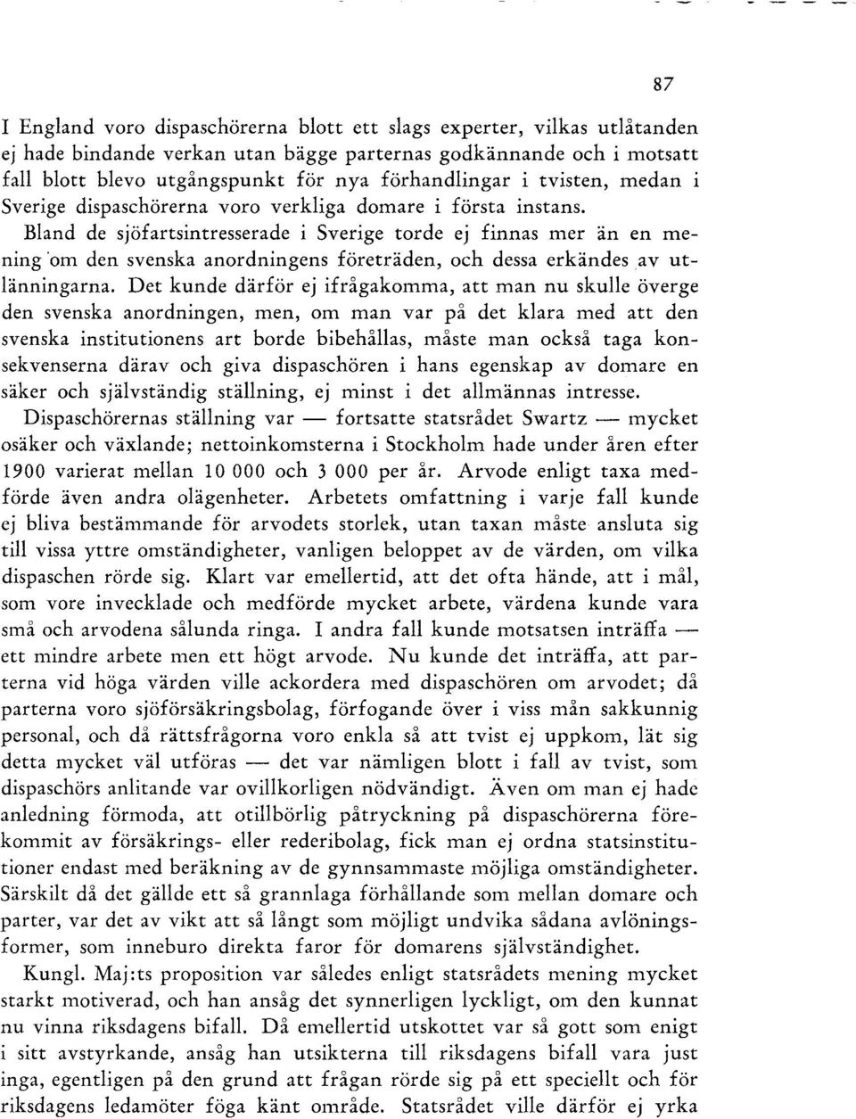 Bland de sjöfartsintresserade i Sverige torde ej finnas mer än en mening 'om den svenska anordningens företräden, och dessa erkändes av utlänningarna.