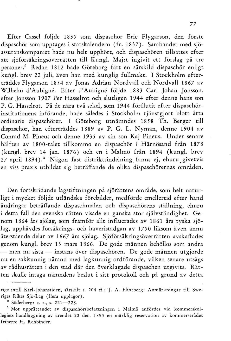 2 Redan 1812 hade Göteborg fått en särskild dispaschör enligt kungl. brev 22 juli, även han med kunglig fullmakt.