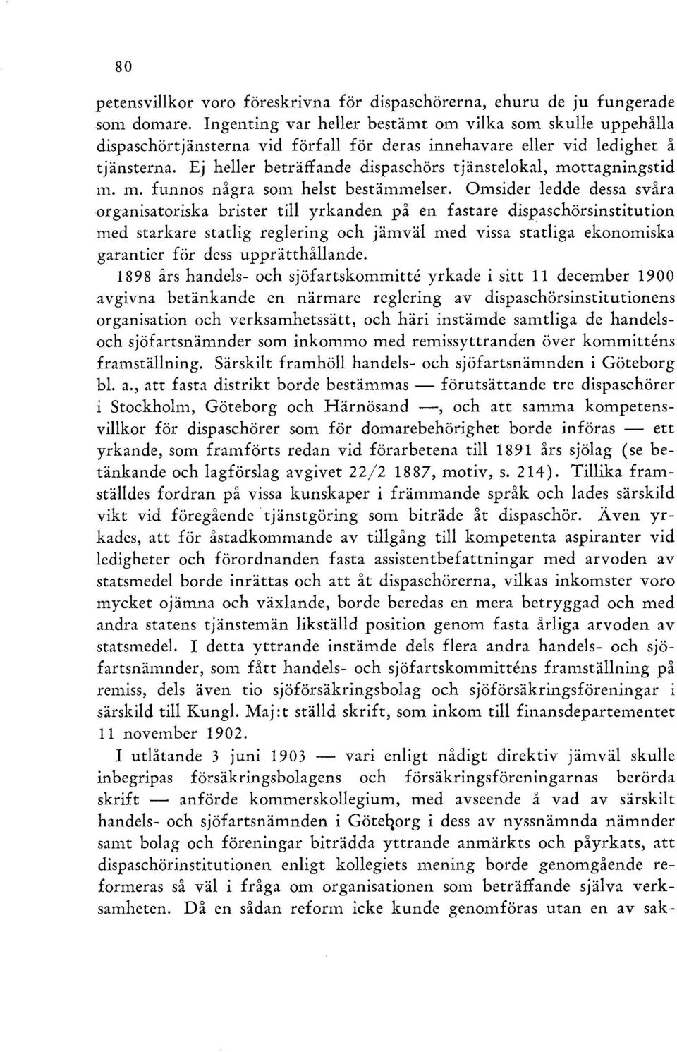 Ej heller beträffande dispaschörs tjänstelokal, mottagningstid m. m. funnos några som helst bestämmelser.