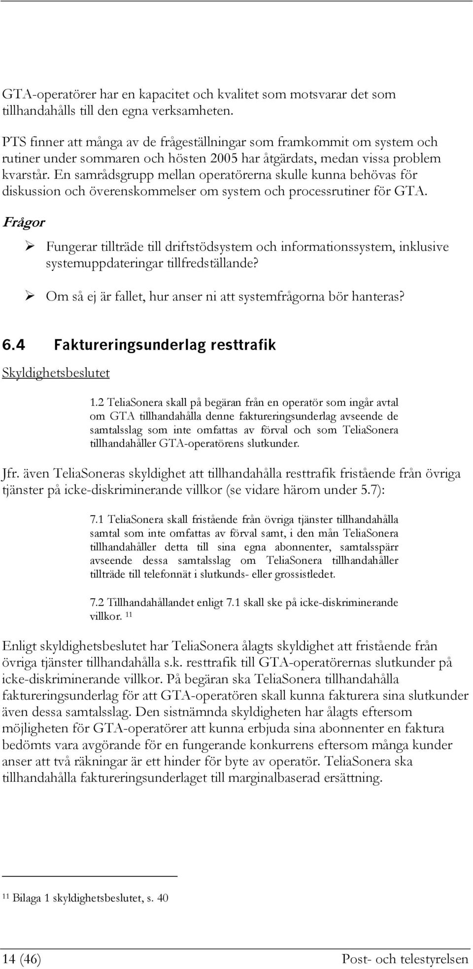 En samrådsgrupp mellan operatörerna skulle kunna behövas för diskussion och överenskommelser om system och processrutiner för GTA.