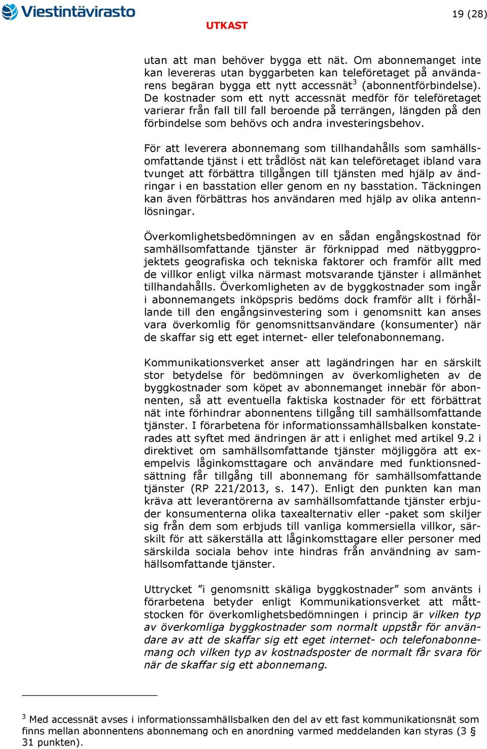 För att leverera abonnemang som tillhandahålls som samhällsomfattande tjänst i ett trådlöst nät kan teleföretaget ibland vara tvunget att förbättra tillgången till tjänsten med hjälp av ändringar i