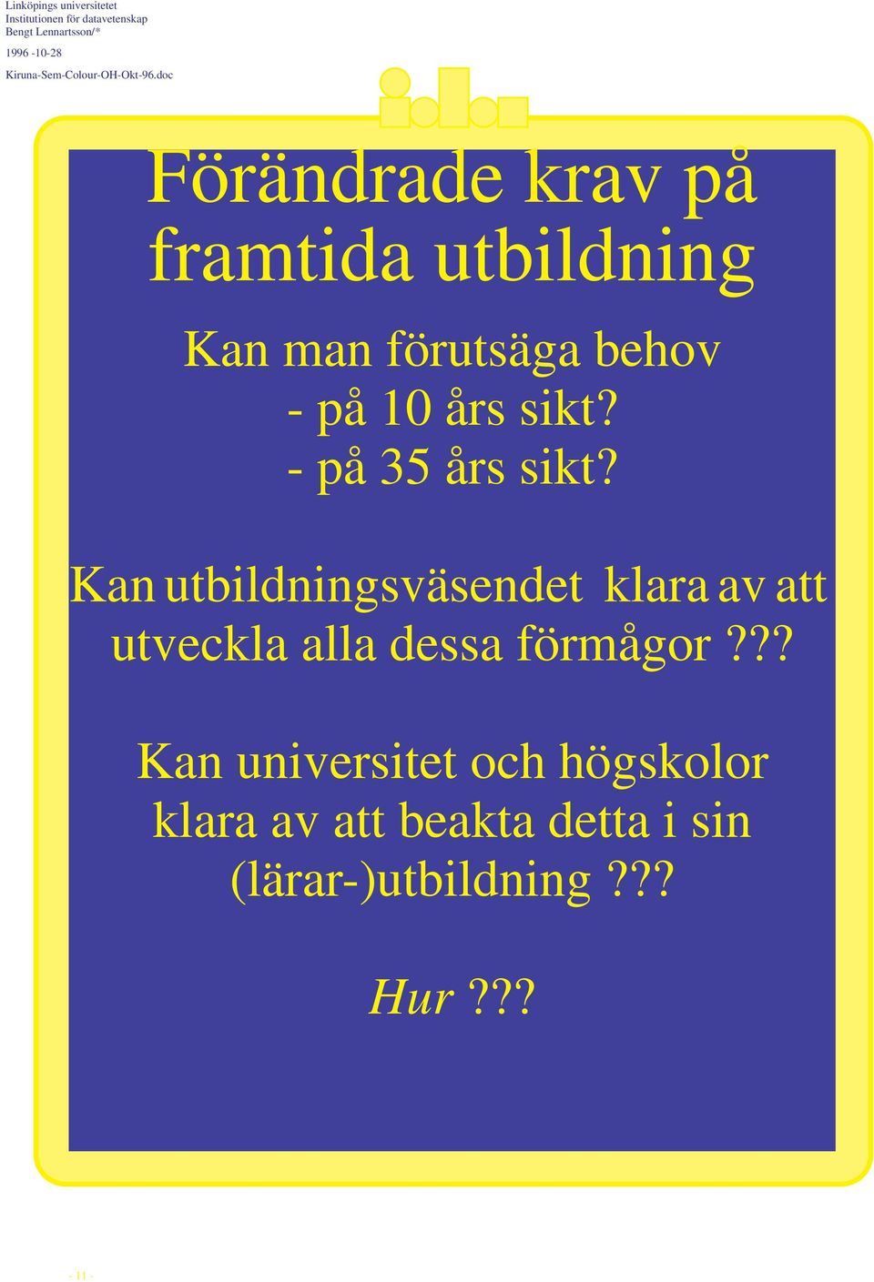 Kan utbildningsväsendet klara av att utveckla alla dessa