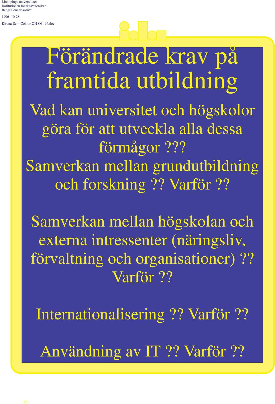 ? Samverkan mellan högskolan och externa intressenter (näringsliv,