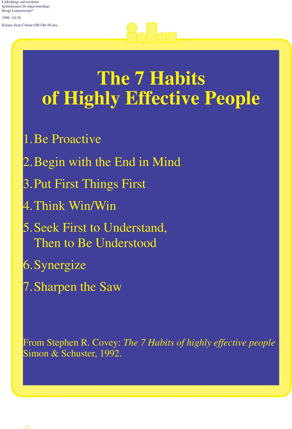 Seek First to Understand, Then to Be Understood 6.Synergize 7.