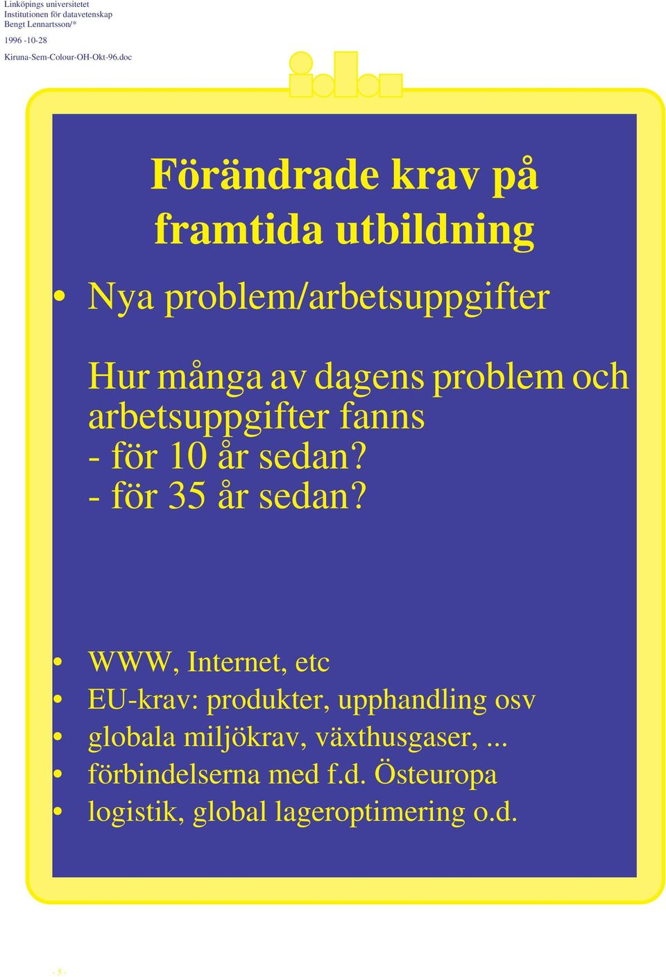 WWW, Internet, etc EU-krav: produkter, upphandling osv globala