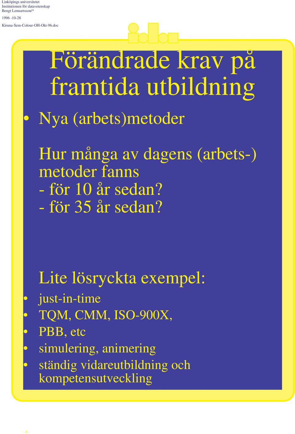 Lite lösryckta exempel: just-in-time TQM, CMM, ISO-900X,