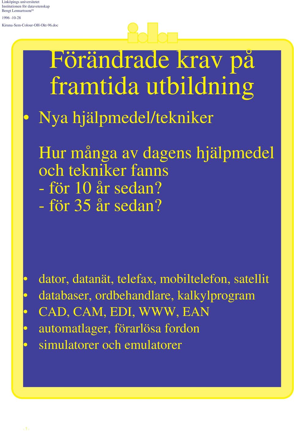 dator, datanät, telefax, mobiltelefon, satellit databaser,