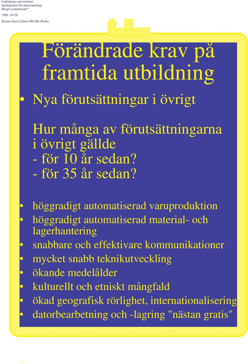 höggradigt automatiserad varuproduktion höggradigt automatiserad material- och lagerhantering snabbare och