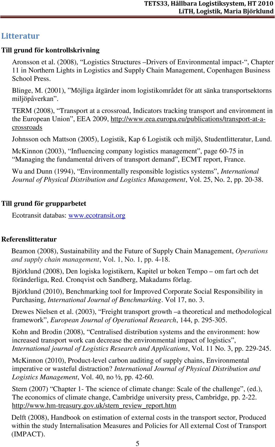 (2001), Möjliga åtgärder inom logistikområdet för att sänka transportsektorns miljöpåverkan.