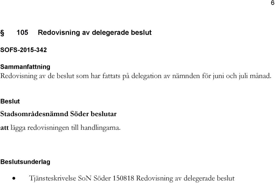 Beslut Stadsområdesnämnd Söder beslutar att lägga redovisningen till