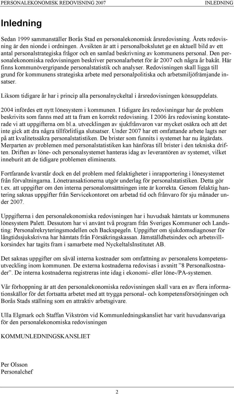 Den personalekonomiska redovisningen beskriver personalarbetet för år 2007 och några år bakåt. Här finns kommunövergripande personalstatistik och analyser.