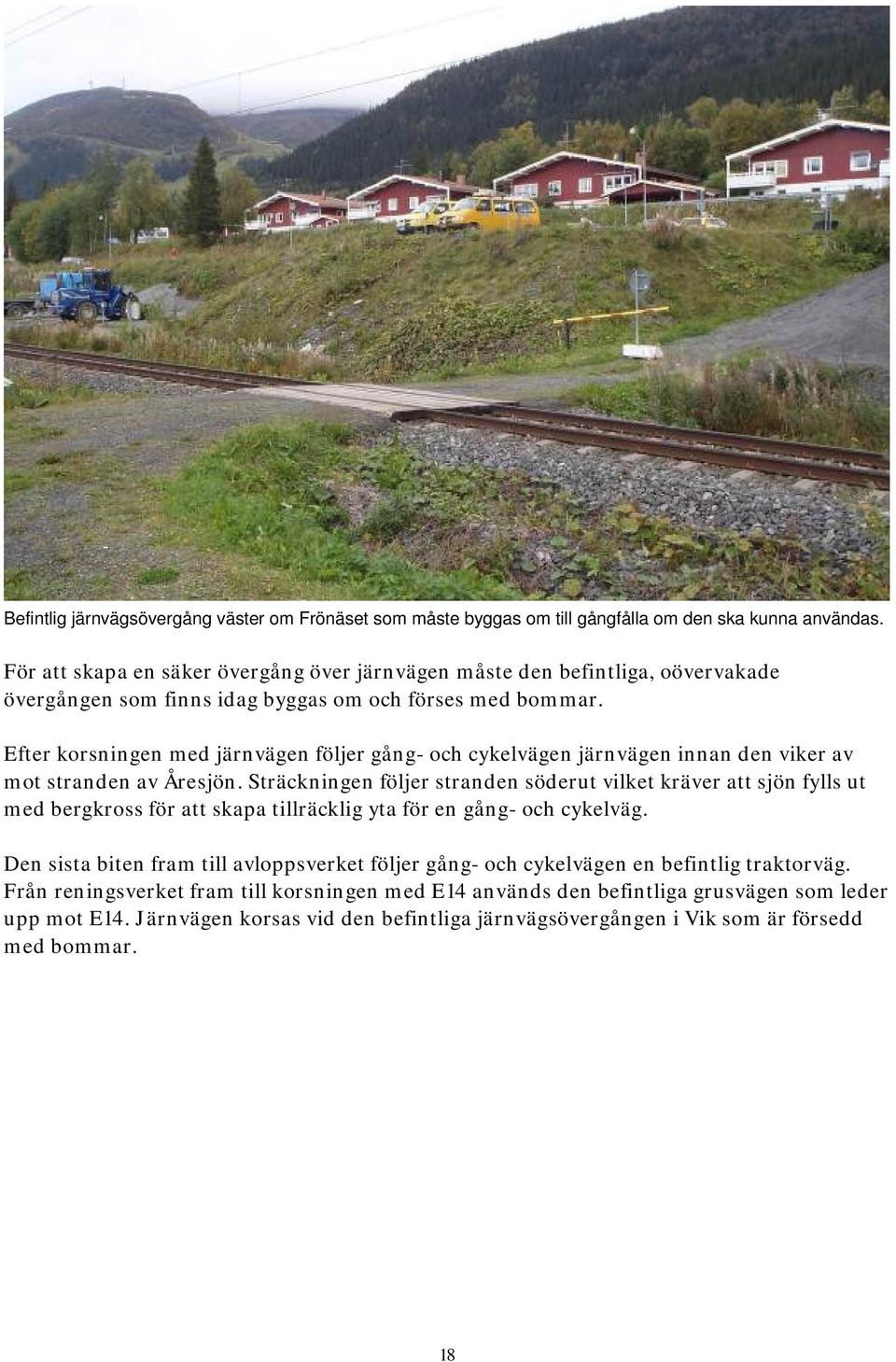 Efter korsningen med järnvägen följer gång- och cykelvägen järnvägen innan den viker av mot stranden av Åresjön.