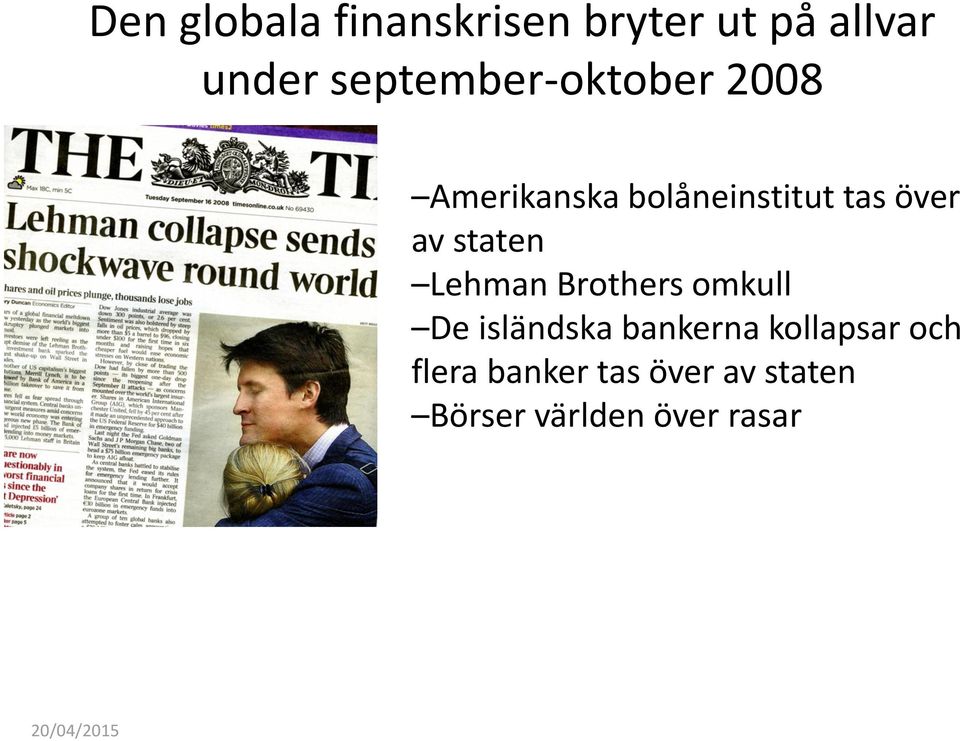 staten Lehman Brothers omkull De isländska bankerna kollapsar