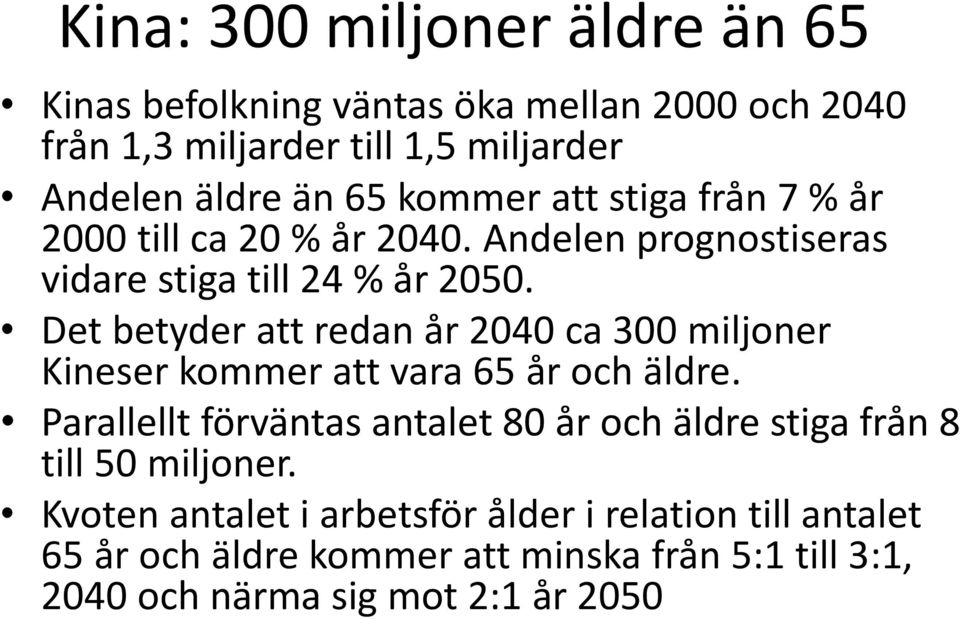 Det betyder att redan år 2040 ca 300 miljoner Kineser kommer att vara 65 år och äldre.