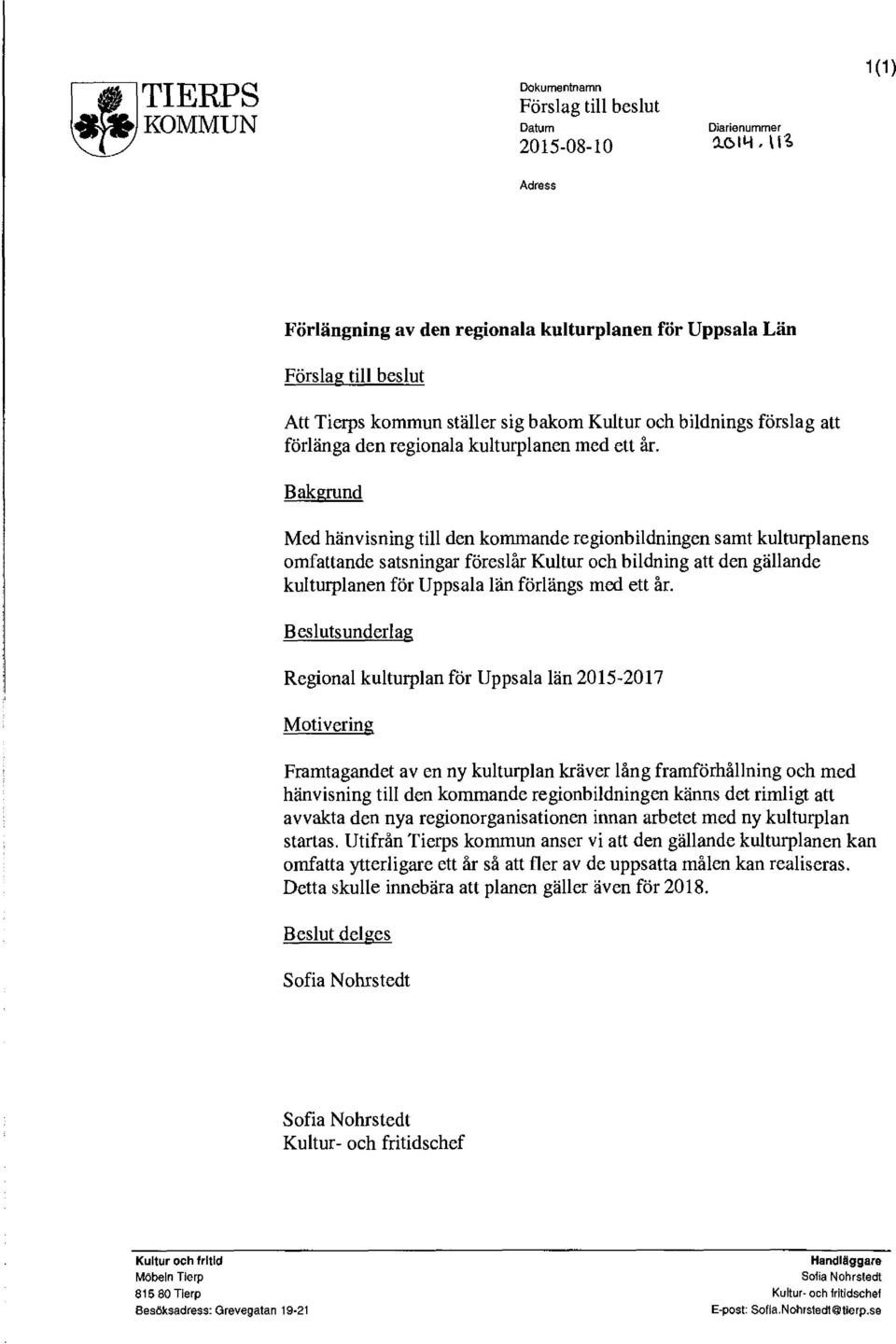 Bakgrund Med hänvisning till den kommande regionbildningen samt kulturplanens omfattande satsningar föreslår Kultur och bildning att den gällande kulturplanen för Uppsala län förlängs med ett år.